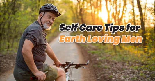 Self-Care Tips for Earth Loving Men - EcoVibe